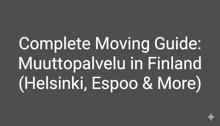 Complete Moving Guide: Muuttopalvelu in Finland (Helsinki, Espoo & More)