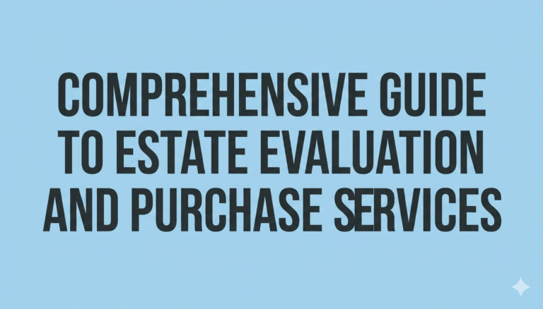 Comprehensive Guide to Estate Evaluation and Purchase Services